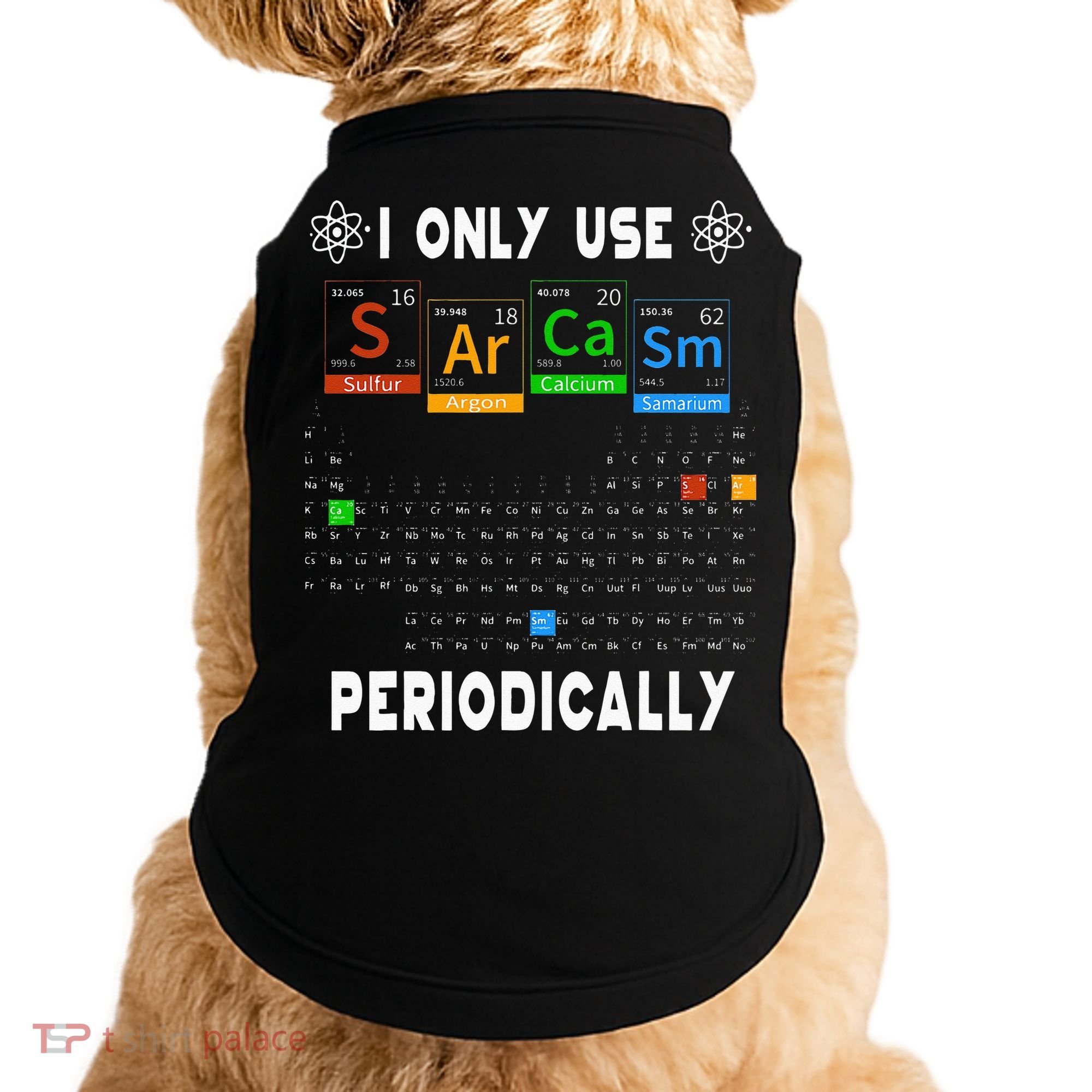 Science Periodic Table Tee I Only Use Sarcasm Periodically Doggie Tank