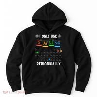Science Periodic Table Tee I Only Use Sarcasm Periodically Hoodie thumb 0