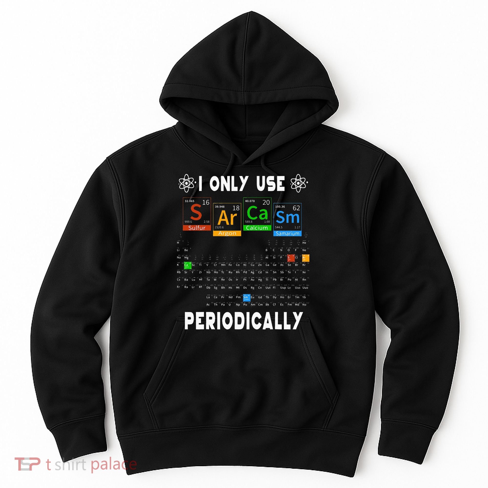 Science Periodic Table Tee I Only Use Sarcasm Periodically Hoodie