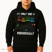 Science Periodic Table Tee I Only Use Sarcasm Periodically Hoodie thumb 2