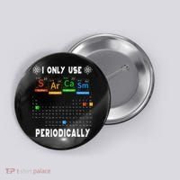 Science Periodic Table Tee I Only Use Sarcasm Periodically Button thumb 0