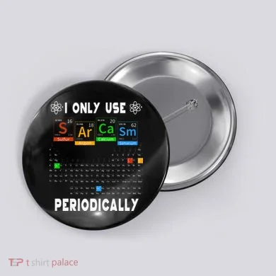 Science Periodic Table Tee I Only Use Sarcasm Periodically Button