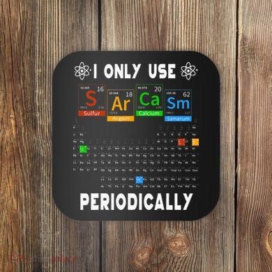 Science Periodic Table Tee I Only Use Sarcasm Periodically Coaster