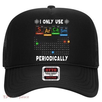 Science Periodic Table Tee I Only Use Sarcasm Periodically Hat