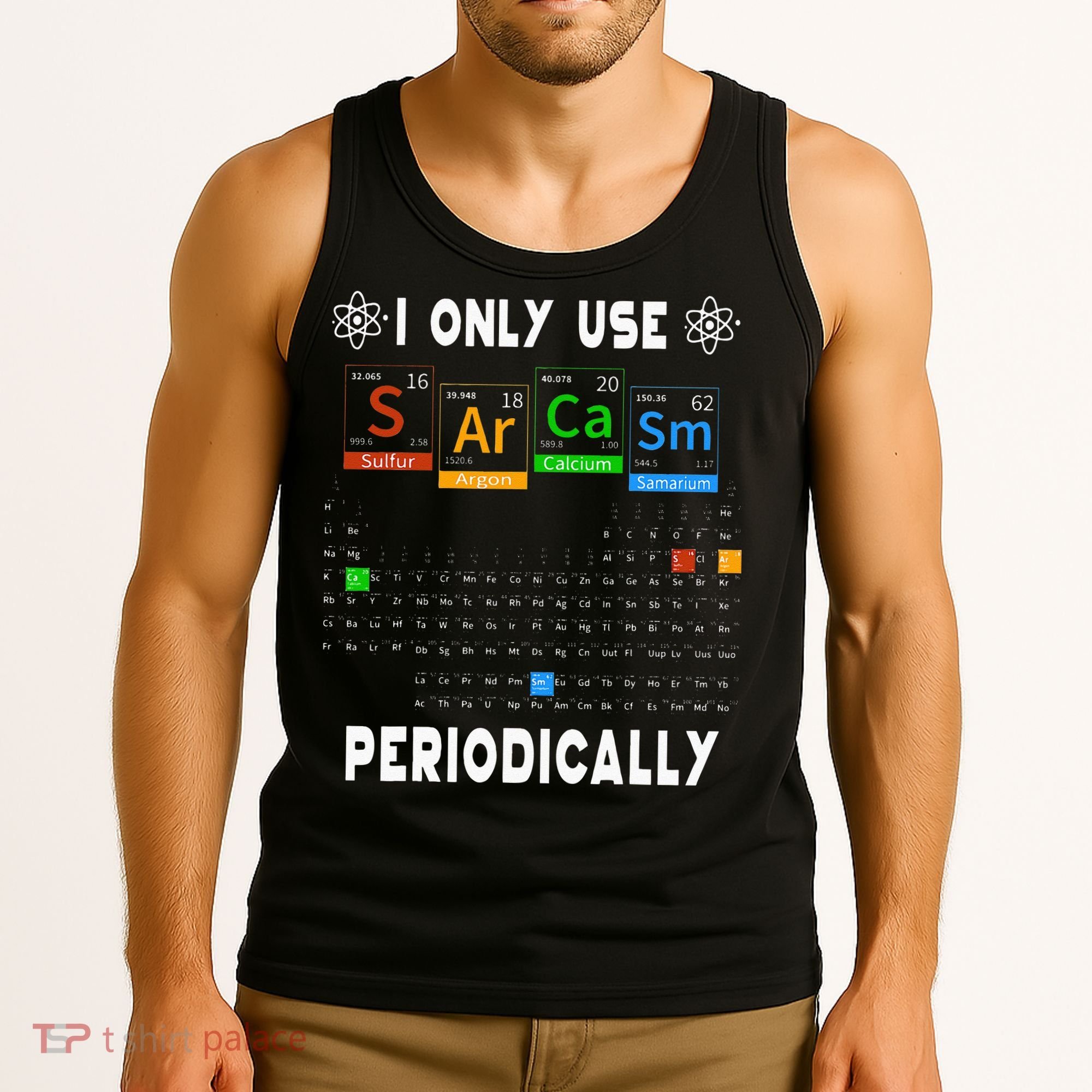 Science Periodic Table Tee I Only Use Sarcasm Periodically Tank Top