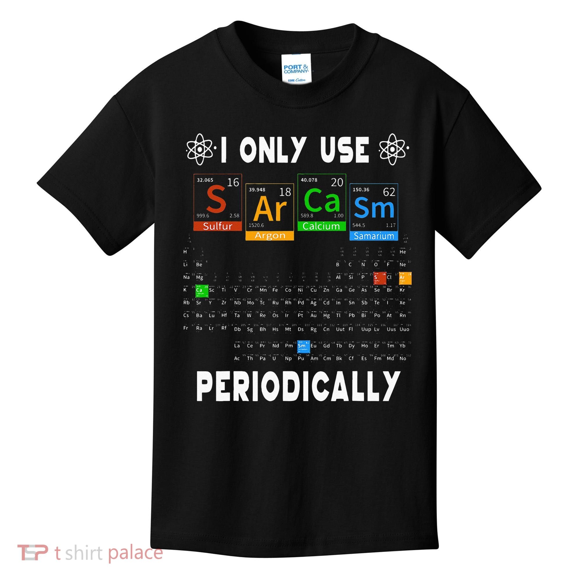 Science Periodic Table Tee I Only Use Sarcasm Periodically Kids T-Shirt