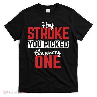 Stroke Picked The Wrong One Stroke Awareness Stroke Survivor T-Shirt