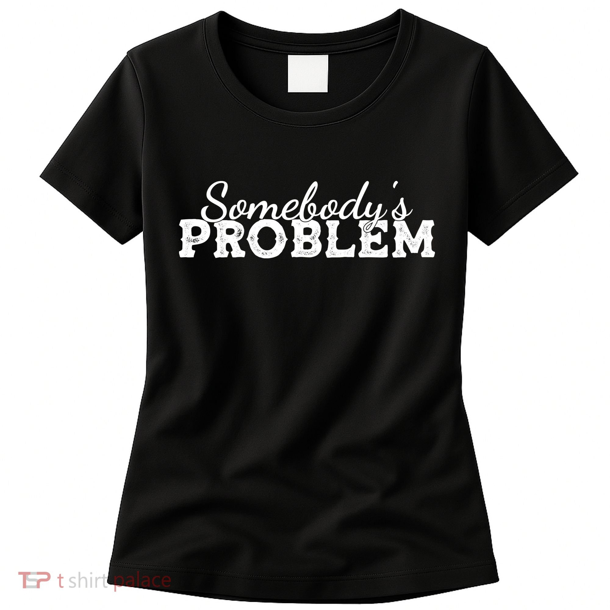 Somebody's Problem , Tennessee , Country Music Lower Women's T-Shirt