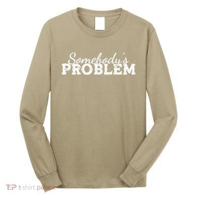 Somebody's Problem , Tennessee , Country Music Lower Long Sleeve Shirt