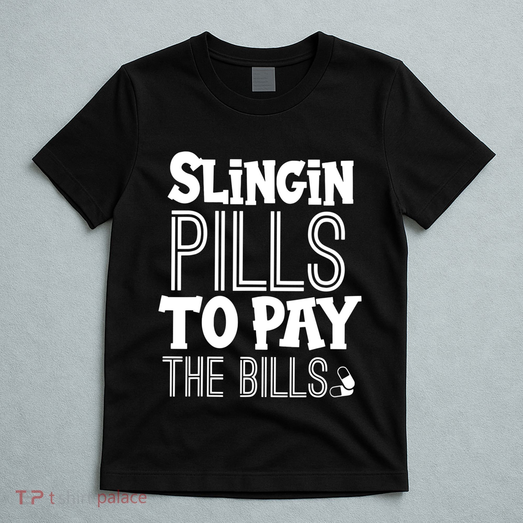 Slinging Pills To Pay Funny Nurse Medical Pharmacy T-Shirt