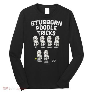 Stubborn Poodle Tricks Funny Dog Lover Owner Trainer Gift Long Sleeve Shirt