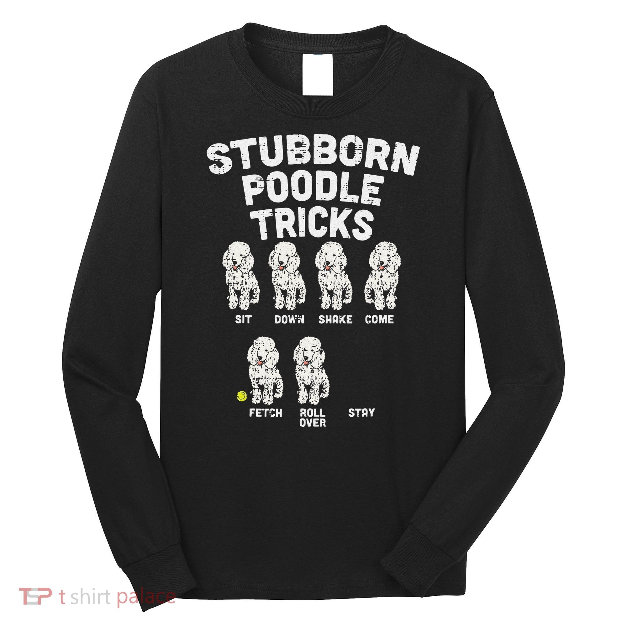 Stubborn Poodle Tricks Funny Dog Lover Owner Trainer Gift Long Sleeve Shirt
