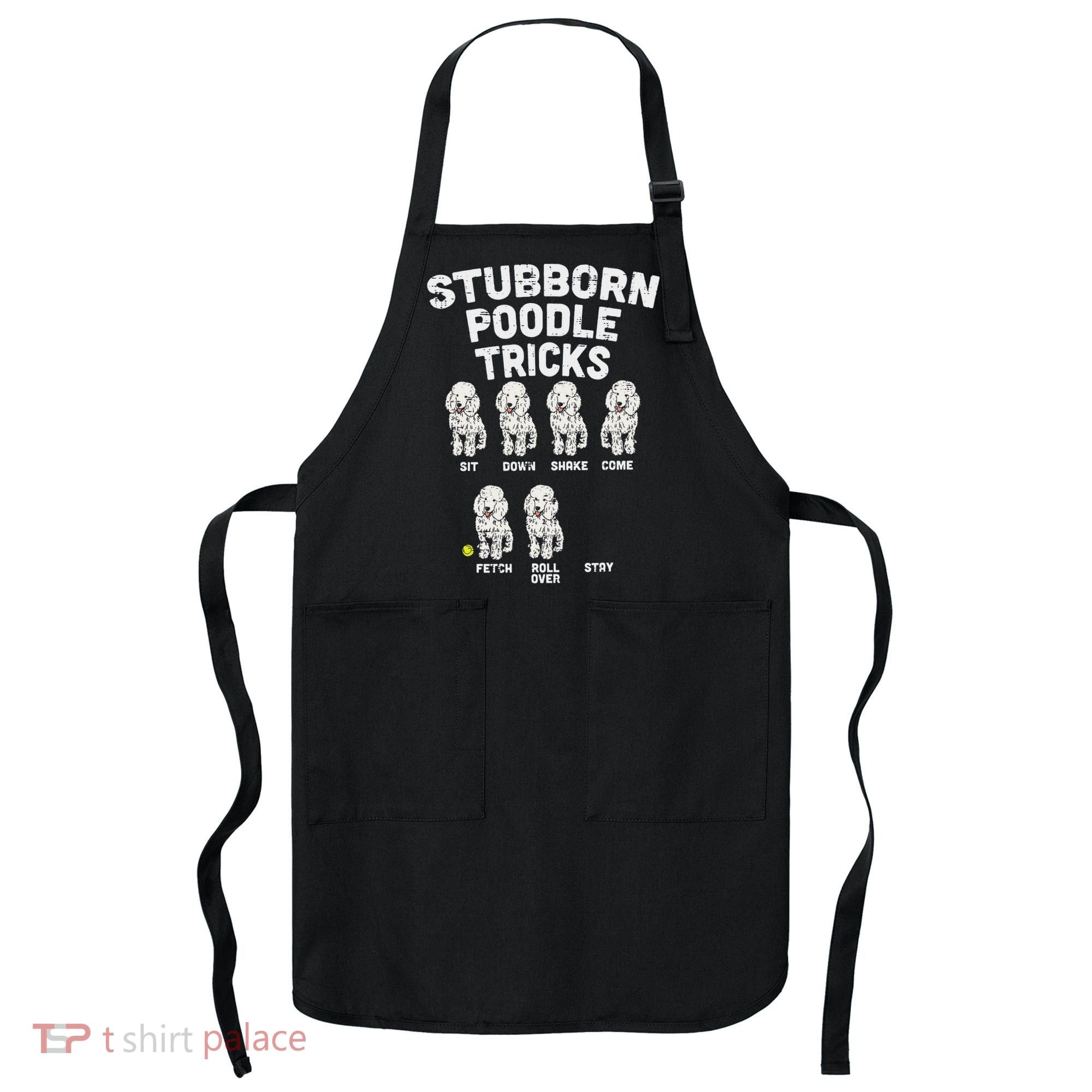 Stubborn Poodle Tricks Funny Dog Lover Owner Trainer Gift Apron