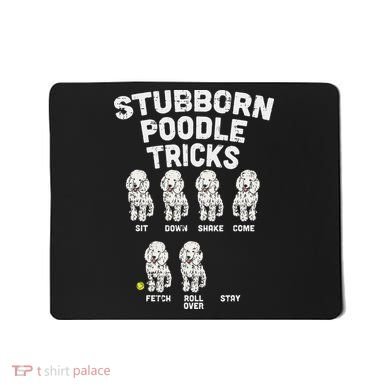 Stubborn Poodle Tricks Funny Dog Lover Owner Trainer Gift Mousepad