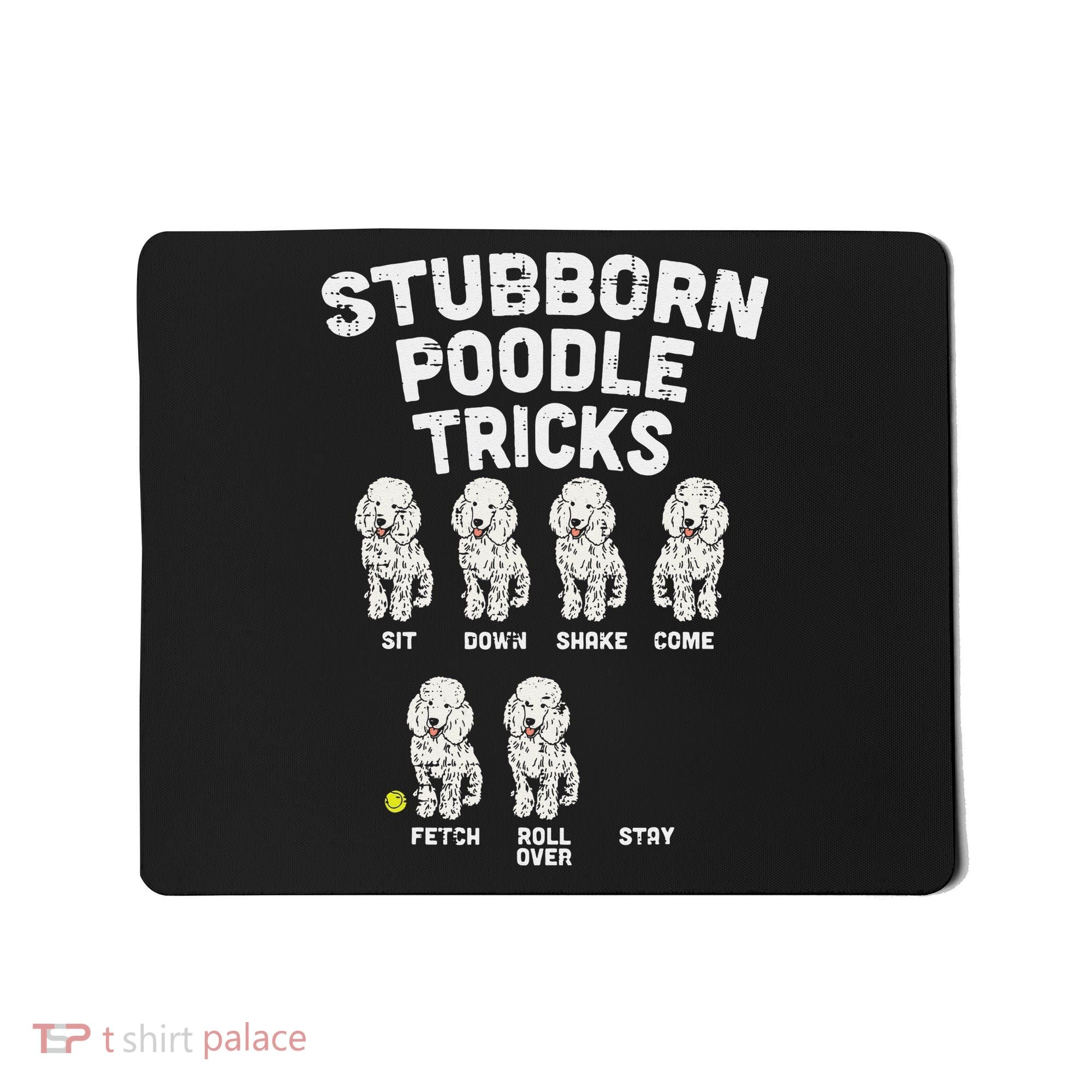 Stubborn Poodle Tricks Funny Dog Lover Owner Trainer Gift Mousepad