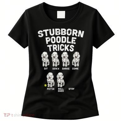 Stubborn Poodle Tricks Funny Dog Lover Owner Trainer Gift Women's T-Shirt