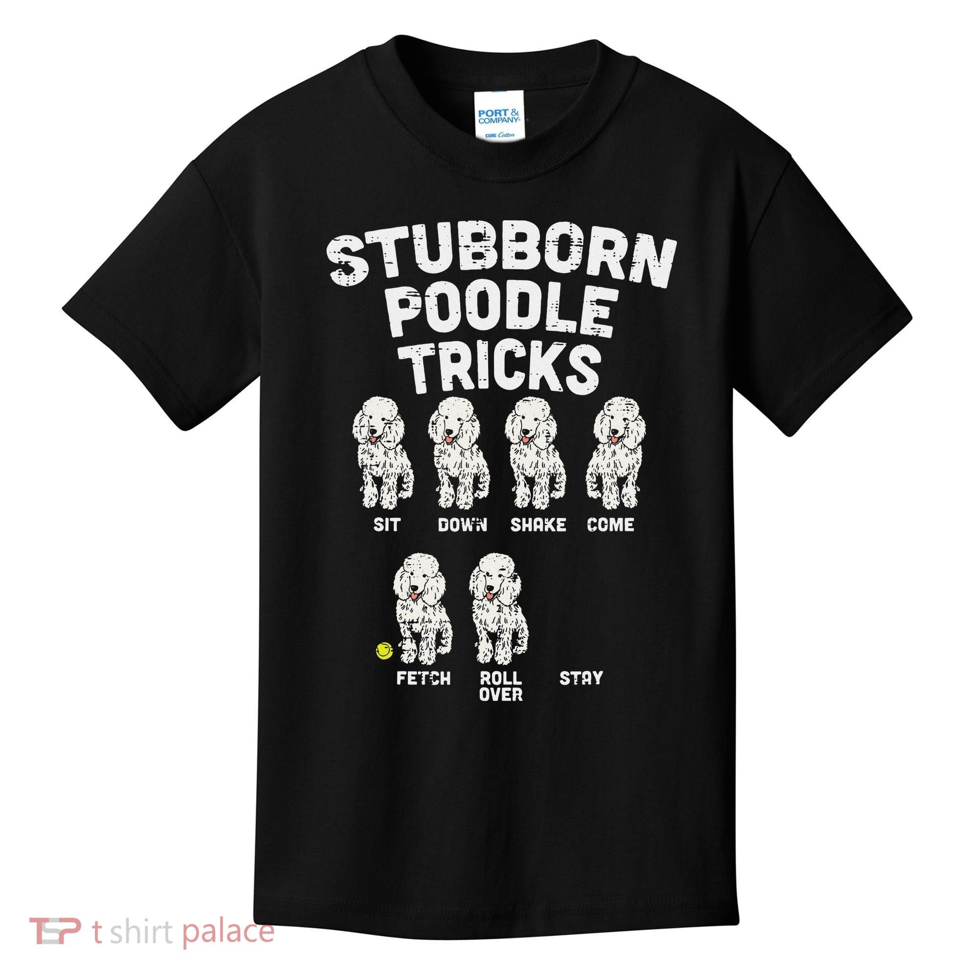 Stubborn Poodle Tricks Funny Dog Lover Owner Trainer Gift Kids T-Shirt
