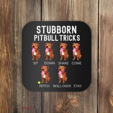 Stubborn Pitbull Tricks Dog Gift Coaster