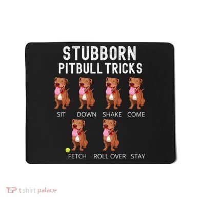 Stubborn Pitbull Tricks Dog Gift Mousepad