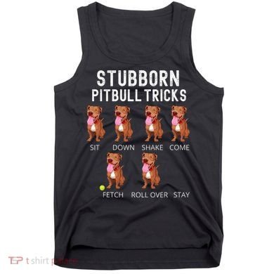 Stubborn Pitbull Tricks Dog Gift Tank Top