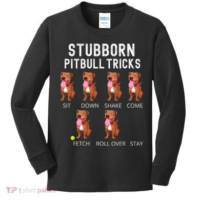 Stubborn Pitbull Tricks Dog Gift Kids Long Sleeve Shirt