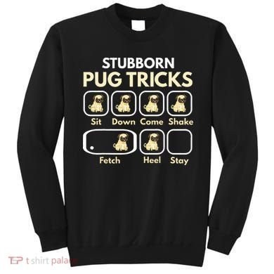 Stubborn Pug Tricks Funny Pug Saying Pug Owner Pug Sweatshirt