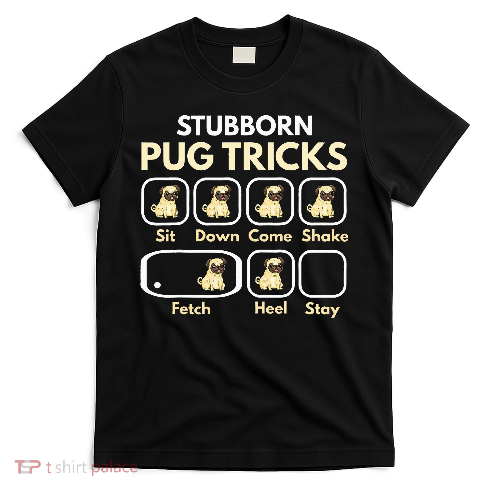 Stubborn Pug Tricks Funny Pug Saying Pug Owner Pug T-Shirt