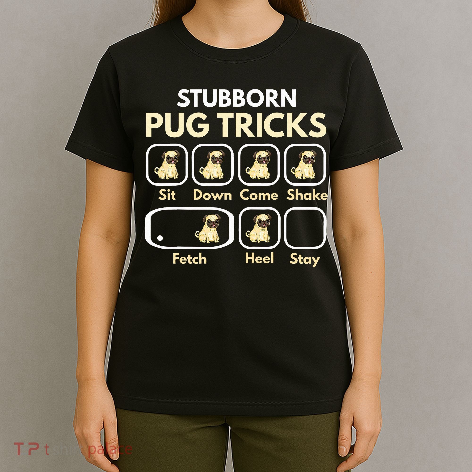 Stubborn Pug Tricks Funny Pug Saying Pug Owner Pug T-Shirt