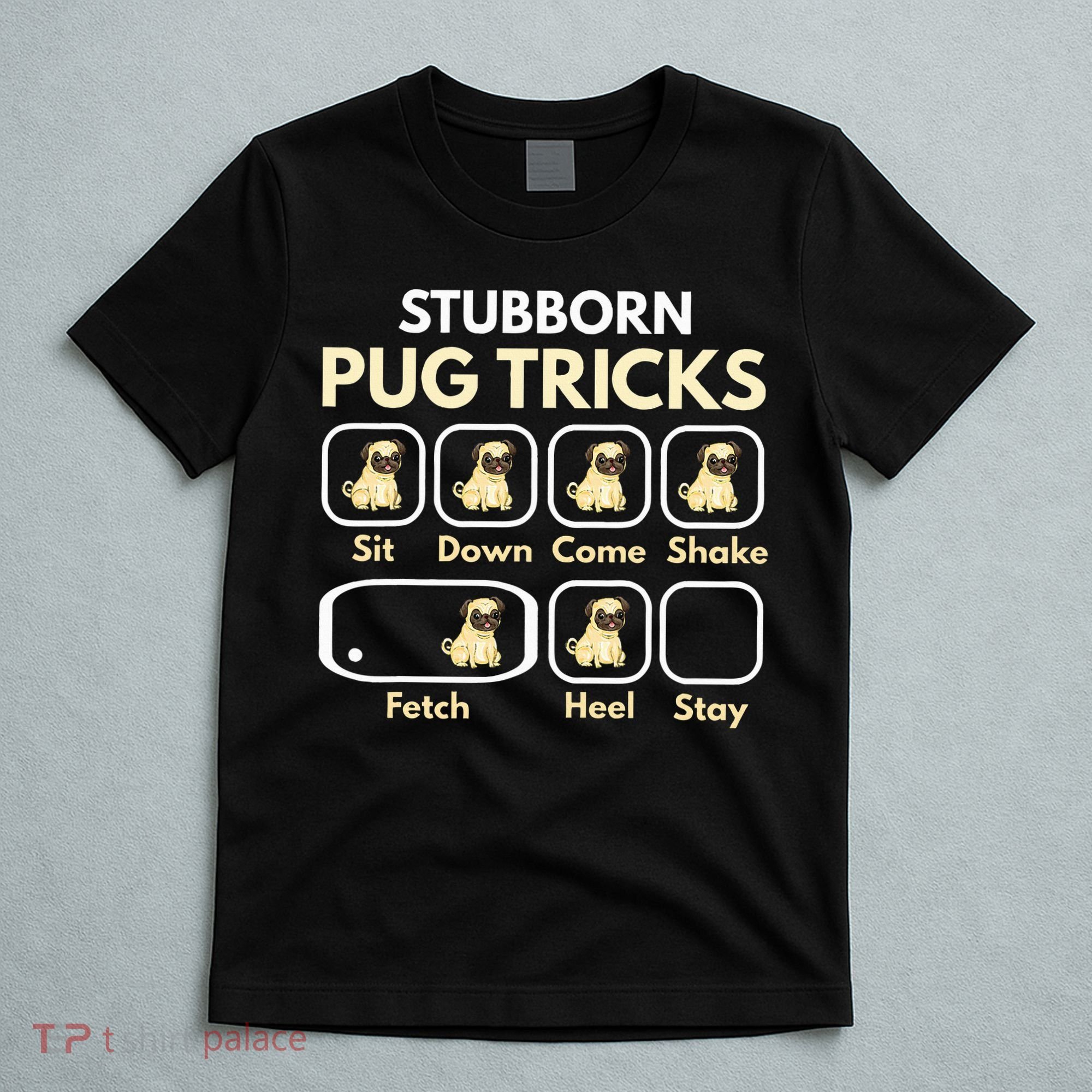 Stubborn Pug Tricks Funny Pug Saying Pug Owner Pug T-Shirt