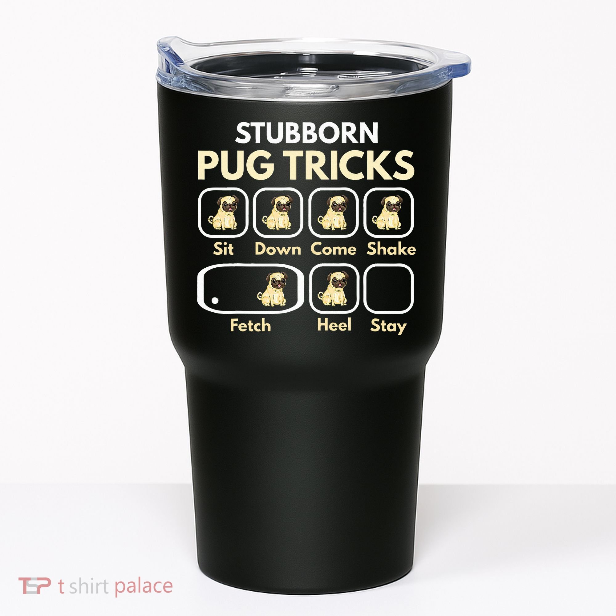 Stubborn Pug Tricks Funny Pug Saying Pug Owner Pug Tumbler