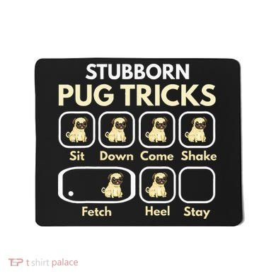 Stubborn Pug Tricks Funny Pug Saying Pug Owner Pug Mousepad