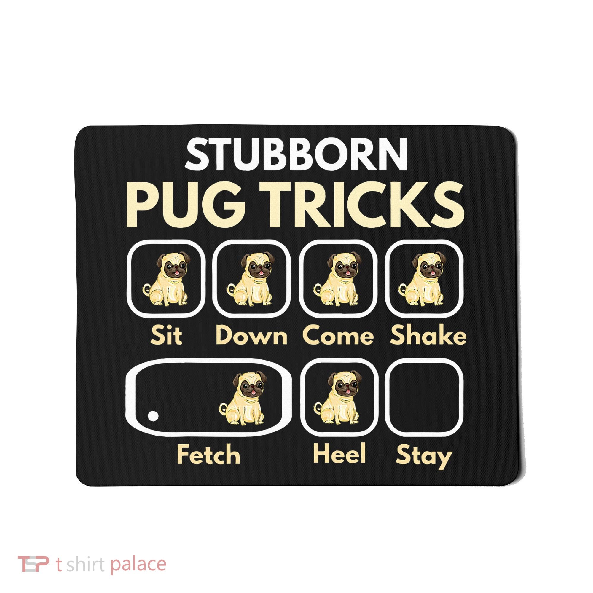 Stubborn Pug Tricks Funny Pug Saying Pug Owner Pug Mousepad