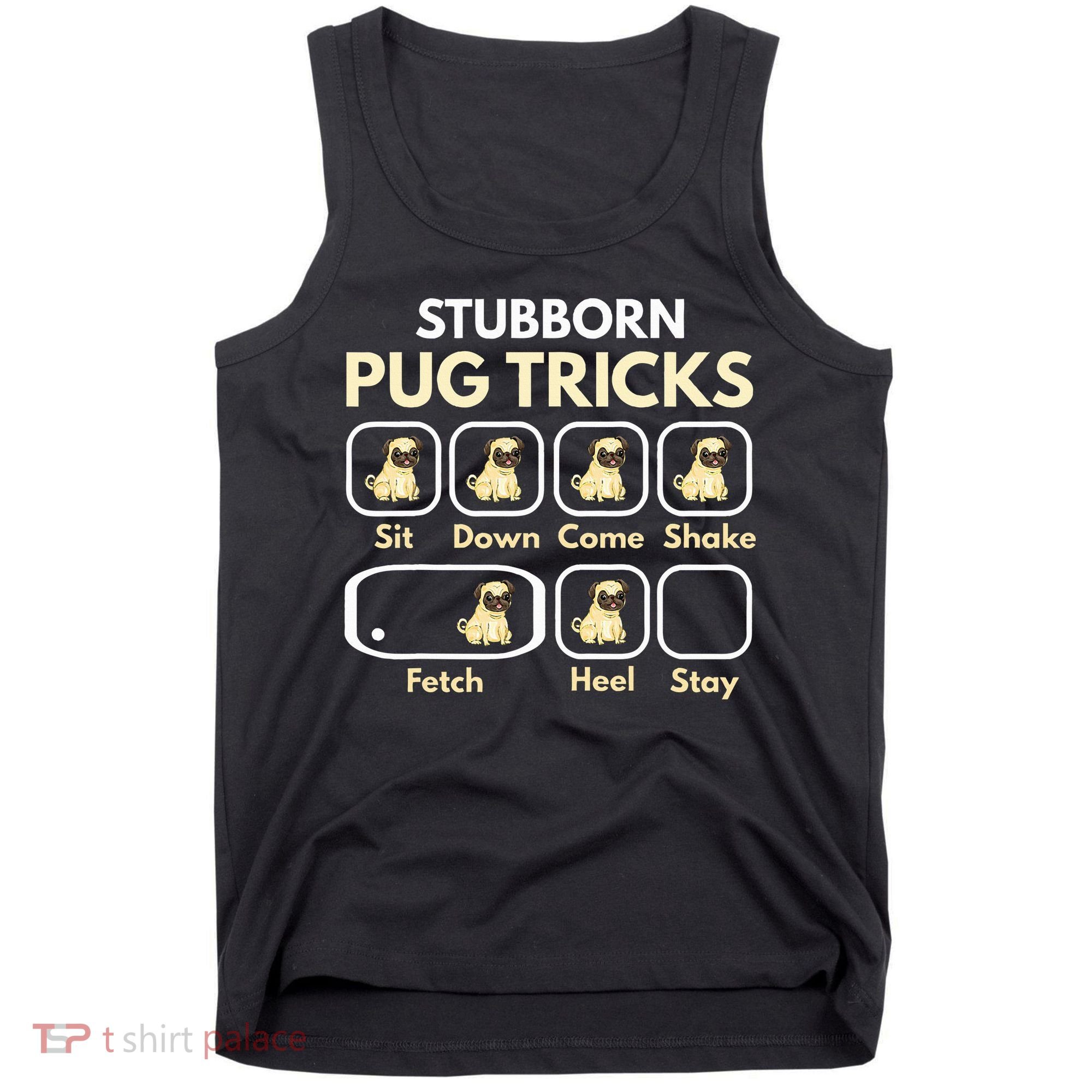 Stubborn Pug Tricks Funny Pug Saying Pug Owner Pug Tank Top
