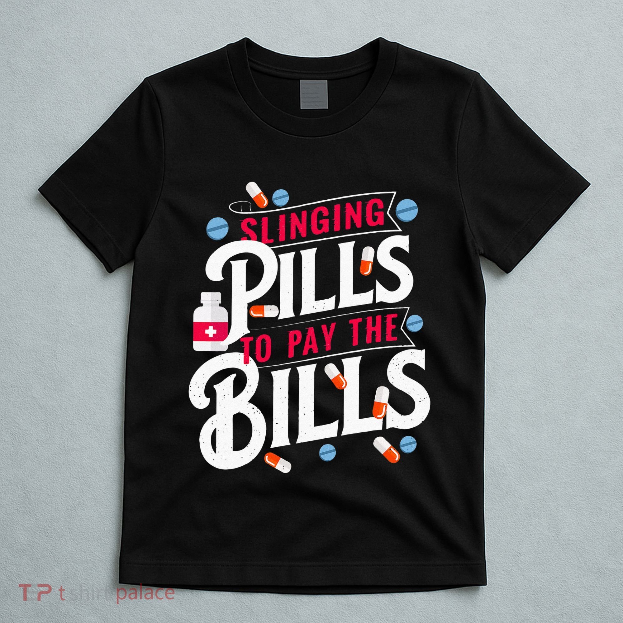 Slinging Pills to Pay The Bills Pharmacist Apothecary RPh T-Shirt