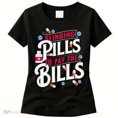 Slinging Pills to Pay The Bills Pharmacist Apothecary RPh Women's T-Shirt