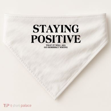 Staying Positive That It Will All Go Horribly Wrong USA-Made Doggie Bandana