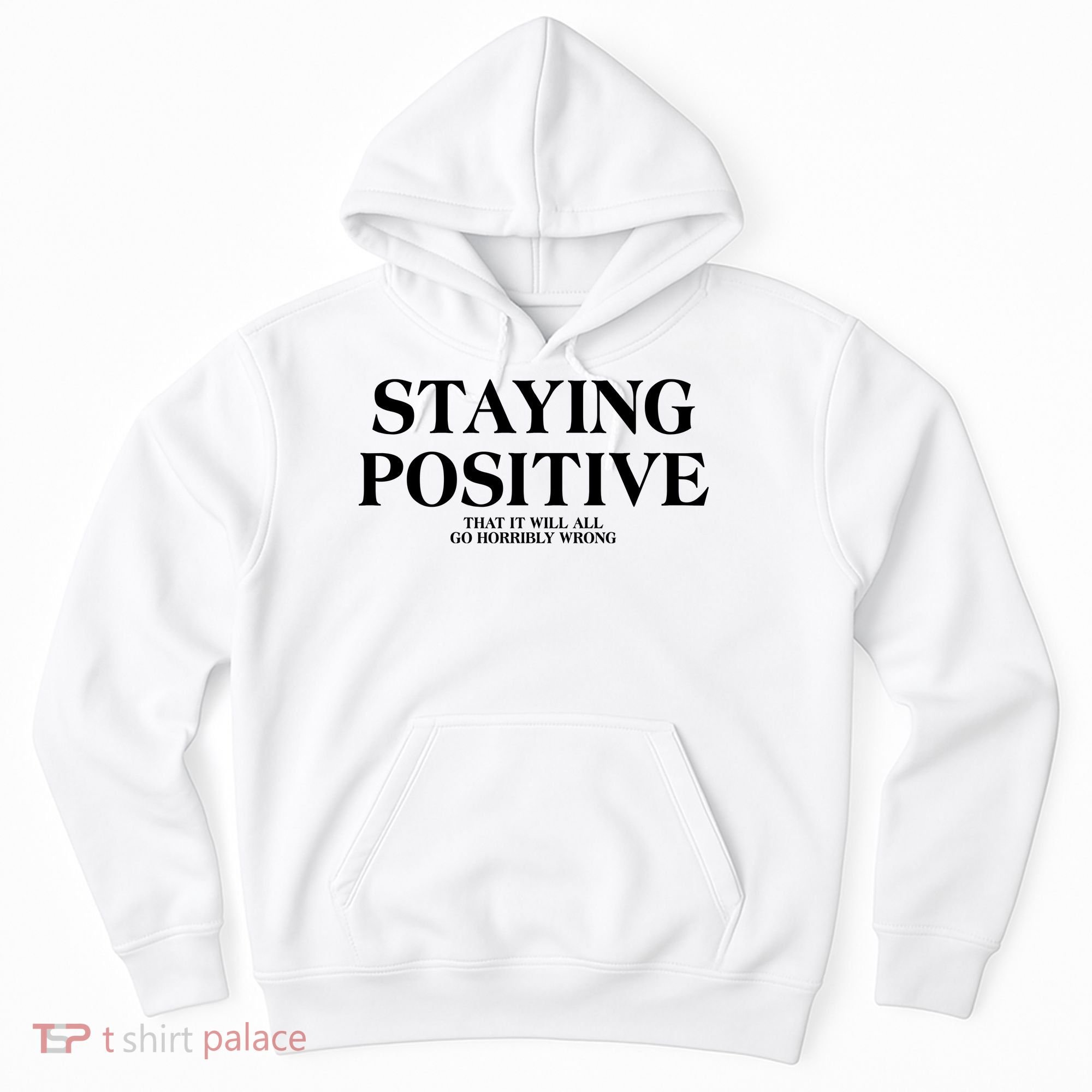 Staying Positive That It Will All Go Horribly Wrong Hoodie
