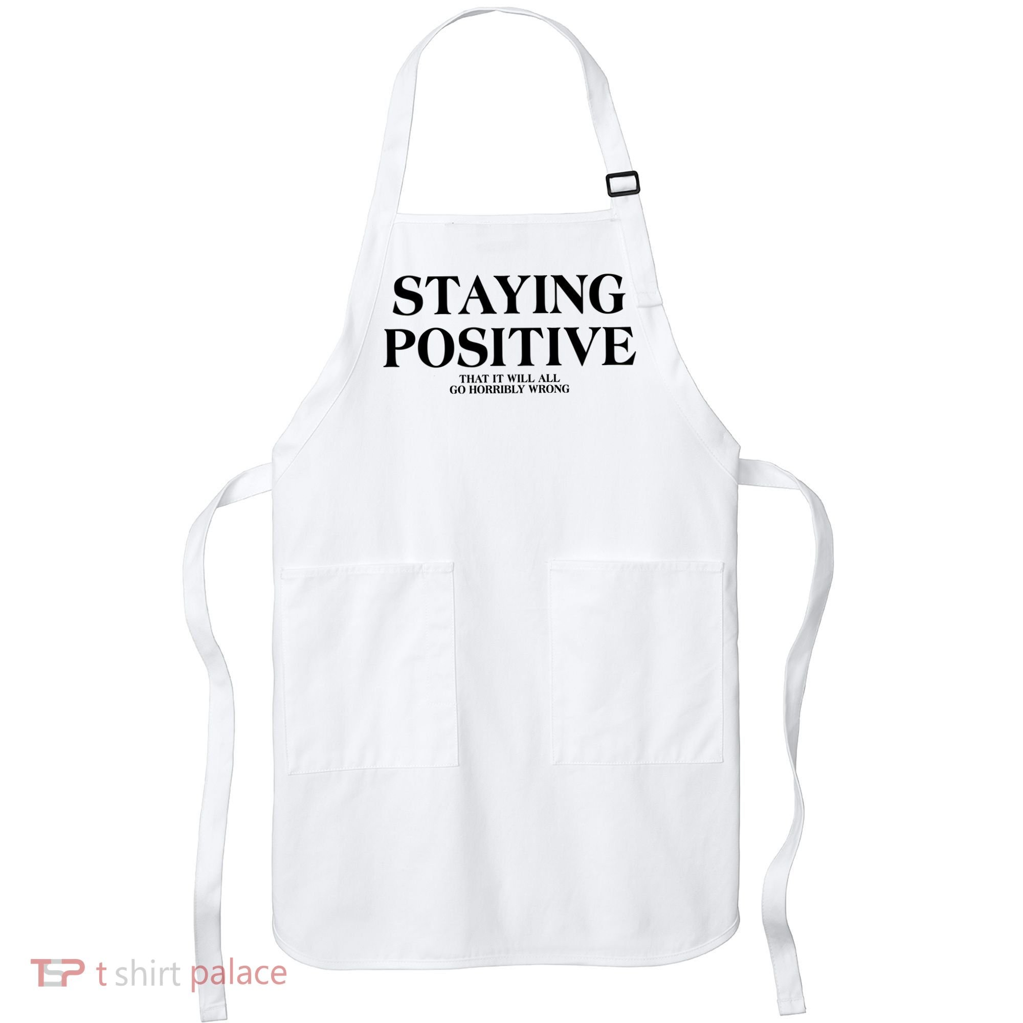 Staying Positive That It Will All Go Horribly Wrong Apron