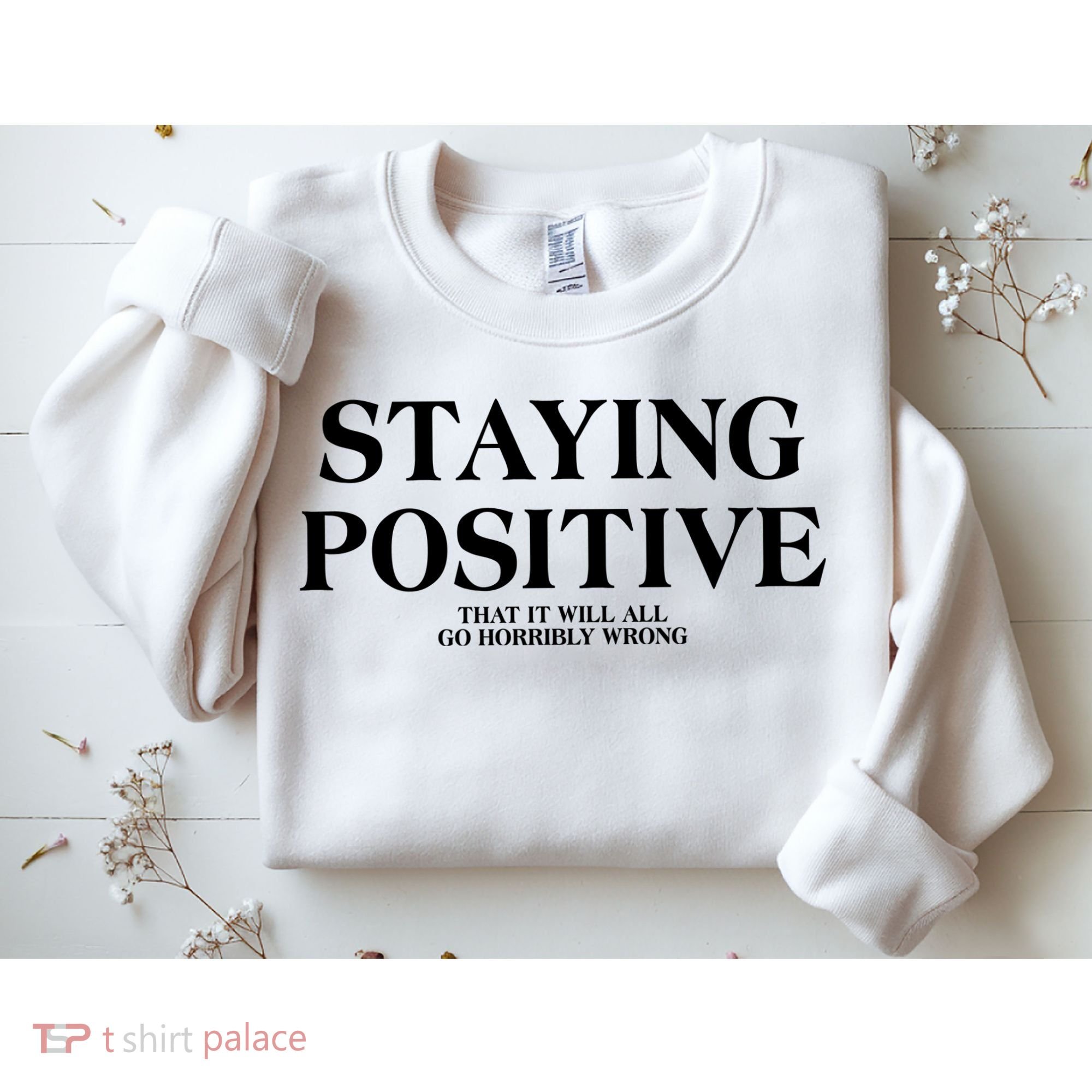 Staying Positive That It Will All Go Horribly Wrong Sweatshirt