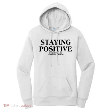 Staying Positive That It Will All Go Horribly Wrong Women's Hoodie