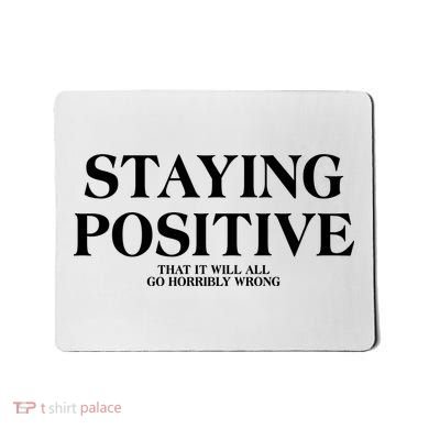 Staying Positive That It Will All Go Horribly Wrong Mousepad
