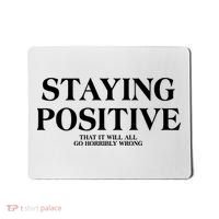 Staying Positive That It Will All Go Horribly Wrong Mousepad thumb 0