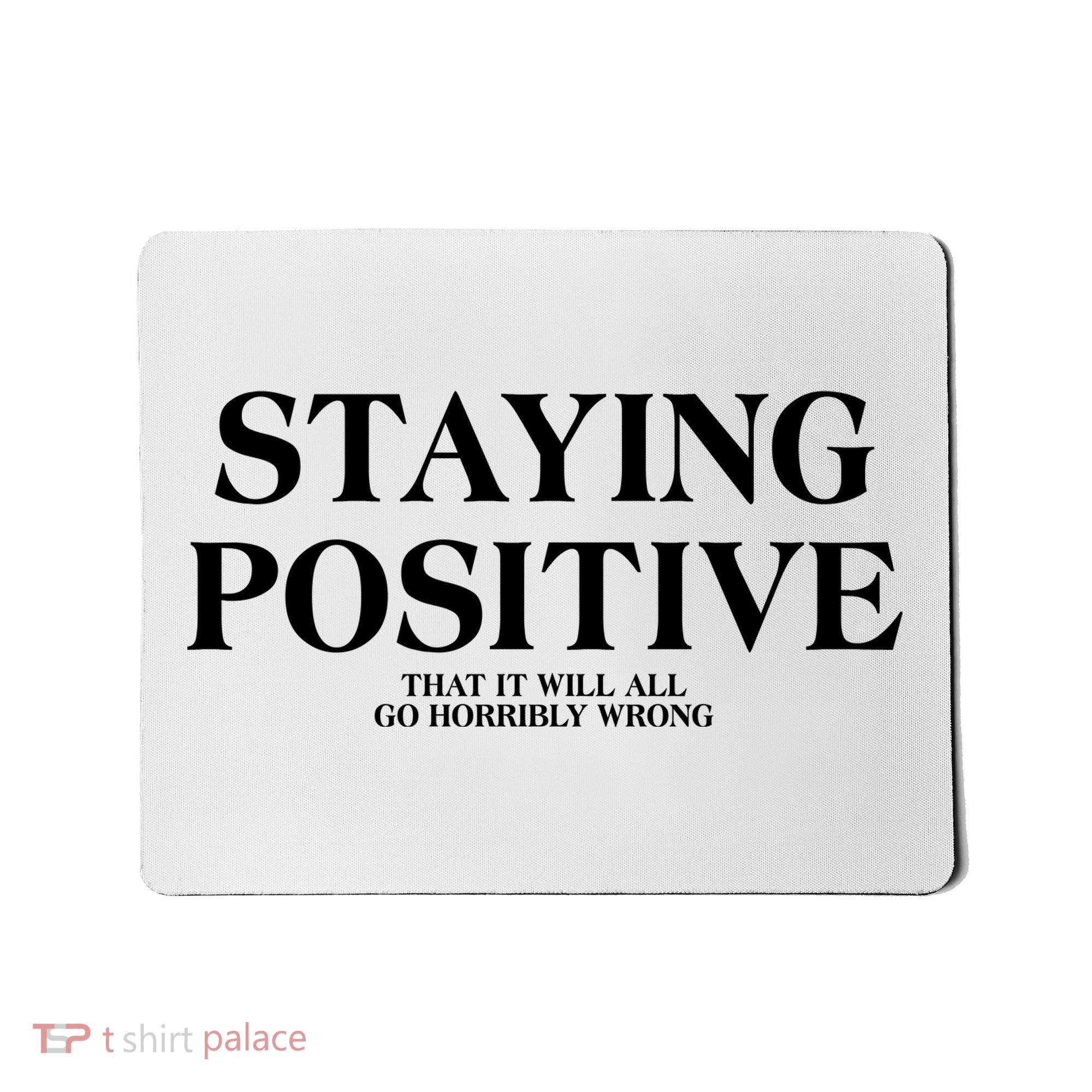 Staying Positive That It Will All Go Horribly Wrong Mousepad