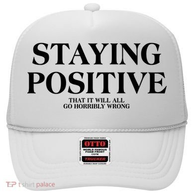 Staying Positive That It Will All Go Horribly Wrong Hat