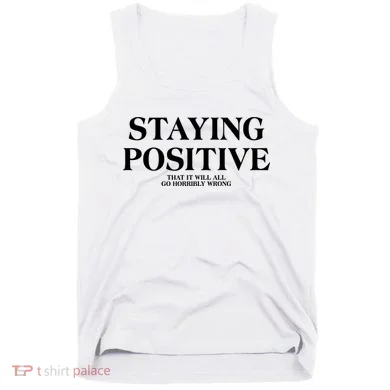 Staying Positive That It Will All Go Horribly Wrong Tank Top