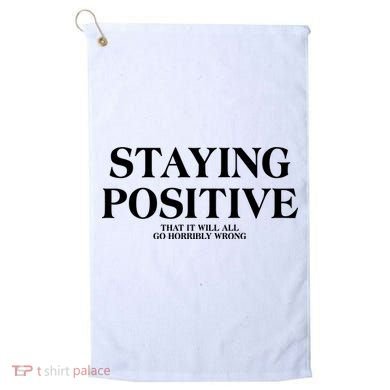 Staying Positive That It Will All Go Horribly Wrong Golf Towel