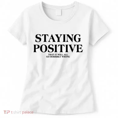 Staying Positive That It Will All Go Horribly Wrong Women's T-Shirt