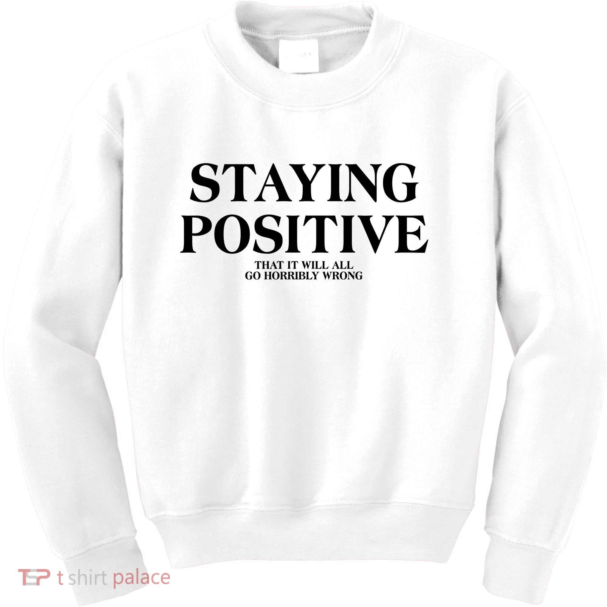 Staying Positive That It Will All Go Horribly Wrong Kids Sweatshirt
