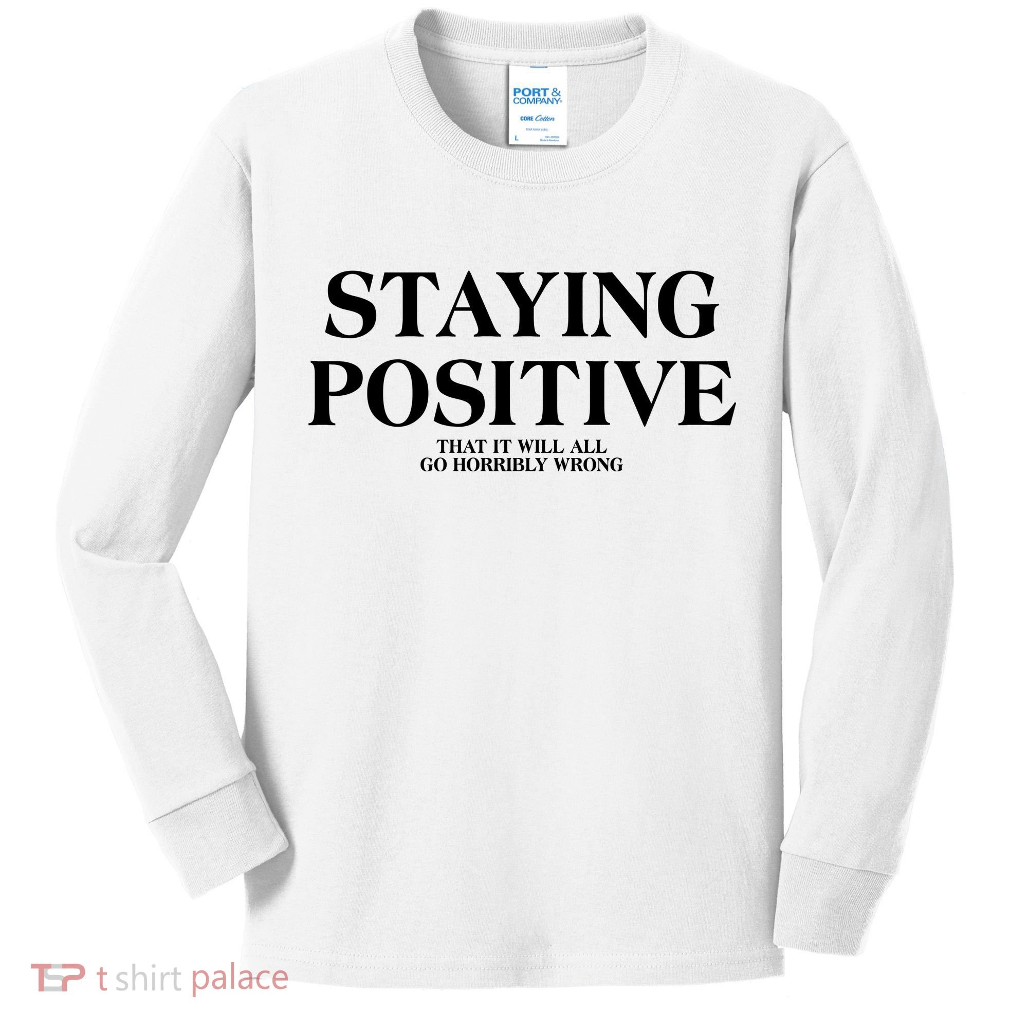 Staying Positive That It Will All Go Horribly Wrong Kids Long Sleeve Shirt