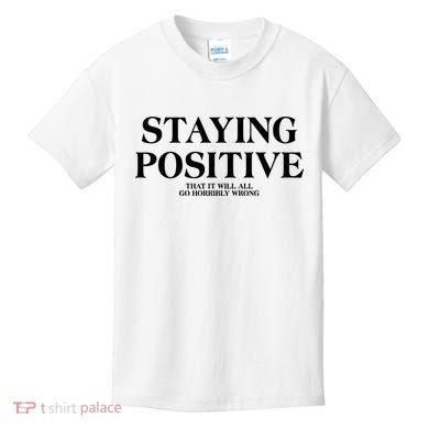 Staying Positive That It Will All Go Horribly Wrong Kids T-Shirt